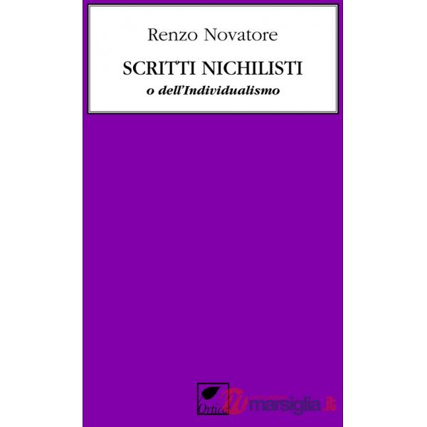 Scritti nichilisti o dell'individualismo. Ediz. integrale