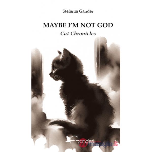 Maybe I'm not God. Cat chronicles