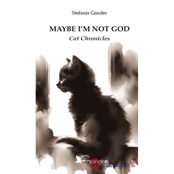 Maybe I'm not God. Cat chronicles