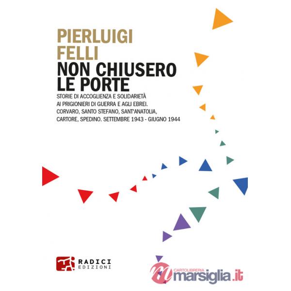 Non chiusero le porte. Storie di accoglienza e solidarietà ai prigionieri di guerra e agli ebrei. Corvaro, Santo Stefano, Sant'A