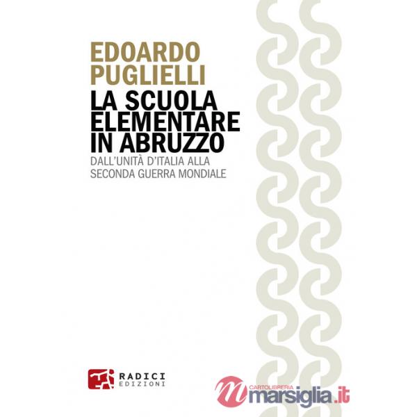 Scuola elementare in Abruzzo. Dall'Unità d'Italia alla Seconda guerra mondiale (La)