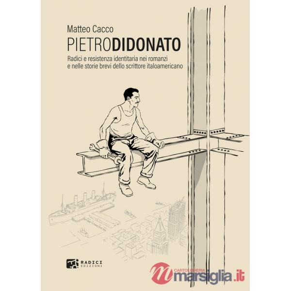 Pietro Di Donato. Radici e resistenza identitaria nei romanzi e nelle storie brevi dello scrittore italoamericano