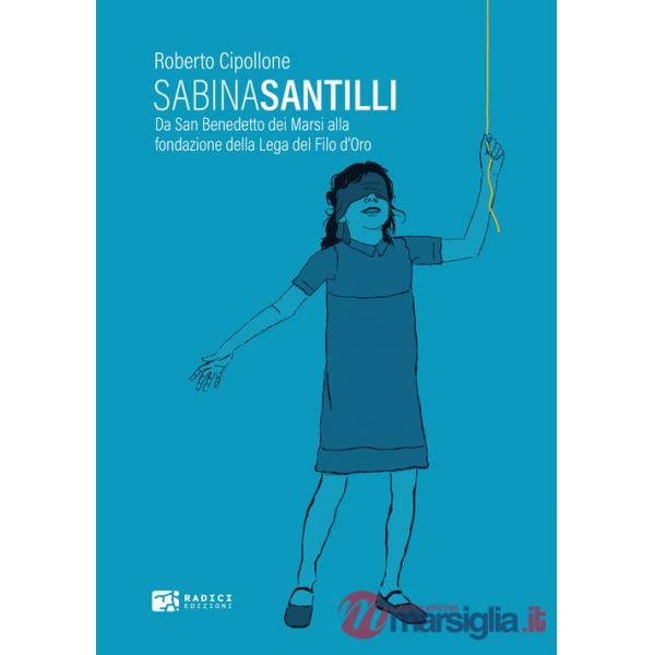 Sabina Santilli. Da San Benedetto dei Marsi alla fondazione della Lega del Filo d'Oro