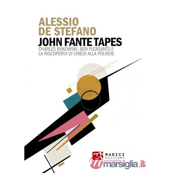 John Fante Tapes. Charles Bukowski, Ben Pleasants e la riscoperta di «Chiedi alla polvere»