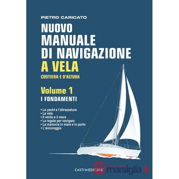 Nuovo manuale di navigazione a vela. Costiera e d'altura. Vol. 1: I fondamenti