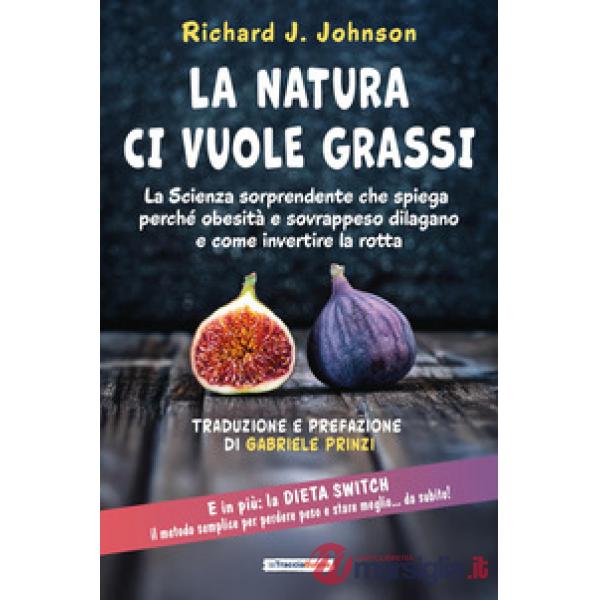 La Natura ci vuole grassi. La scienza sorprendente che spiega perché obesità e sovrappeso dilagano e come invertire la rotta
