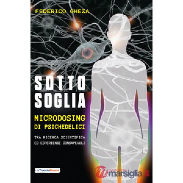 Sotto soglia. Microdosing di psichedelici. Un percorso tra ricerca scientifica ed esperienze consapevoli