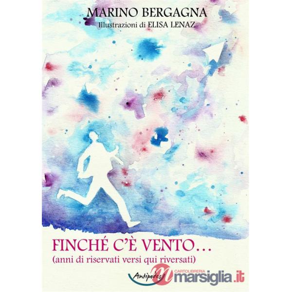 Finché c'è vento (anni di riservati versi qui riversati)