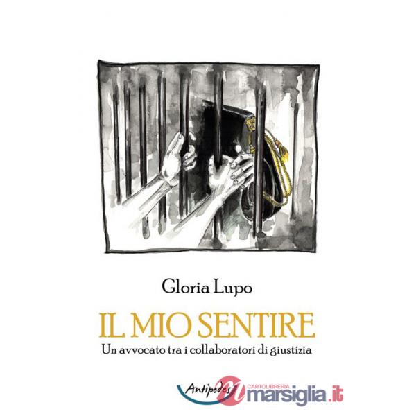 Mio sentire. Un avvocato tra i collaboratori di giustizia (Il)