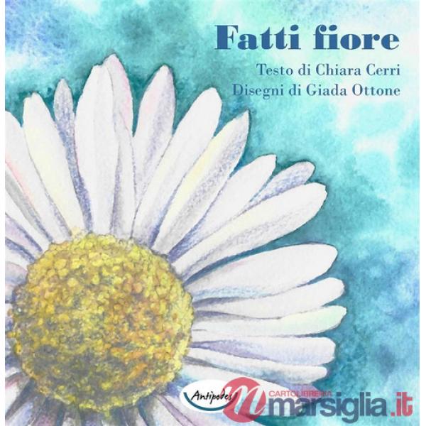 Fatti fiore. Ediz. a colori