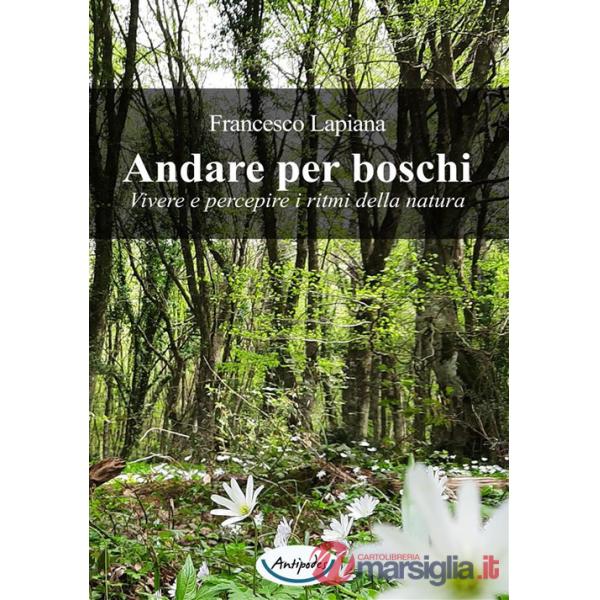 Andare per boschi. Vivere e percepire i ritmi della natura