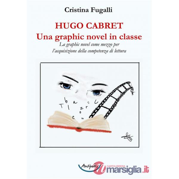 Hugo Cabret. Una graphic novel in classe. La graphic novel come mezzo per l'acquisizione della competenza di lettura