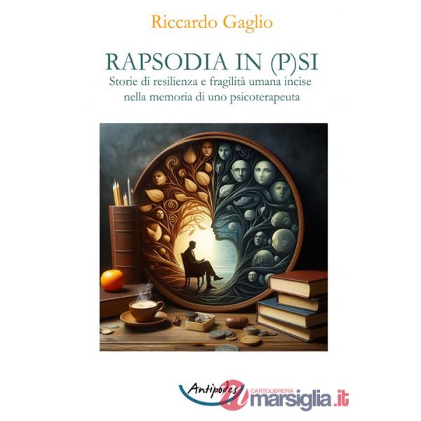 Rapsodia in p(s)i. Storie di resilienza e fragilità umana incise nella memoria di uno psicoterapeuta