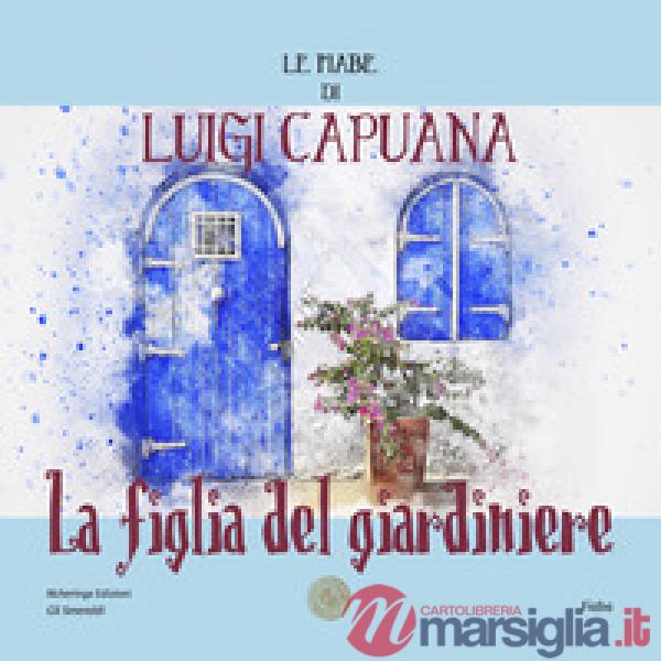 La figlia del giardiniere. Le fiabe di Luigi Capuana