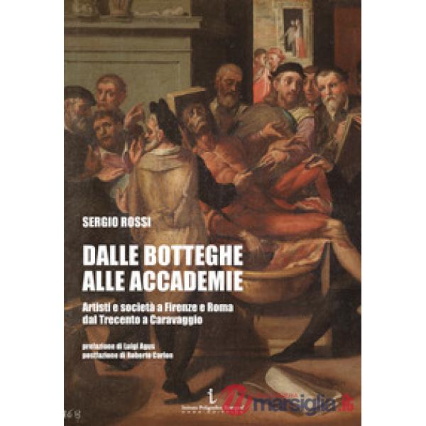 Dalle botteghe alle accademie. Artisti e società a Firenze e Roma dal Trecento a Caravaggio