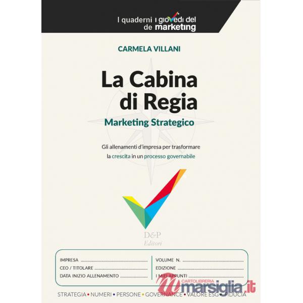 Cabina di regia. Marketing strategico. Gli allenamenti d'impresa per trasformare la crescita in un processo governabile (La)