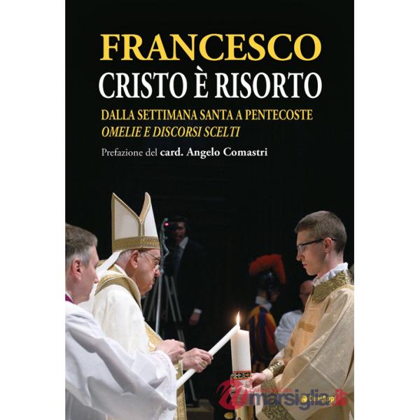 Cristo è risorto. Dalla Settimana Santa a Pentecoste. Omelie e discorsi scelti