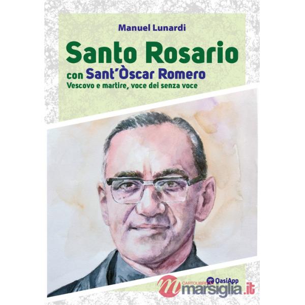 Santo rosario con sant'Oscar Romero. Vescovo e martire, voce dei senza voce