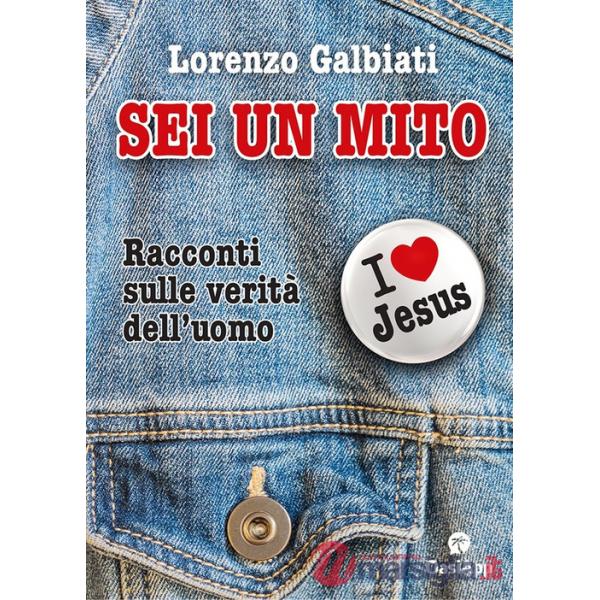 Sei un mito. Racconti sulle verità dell'uomo