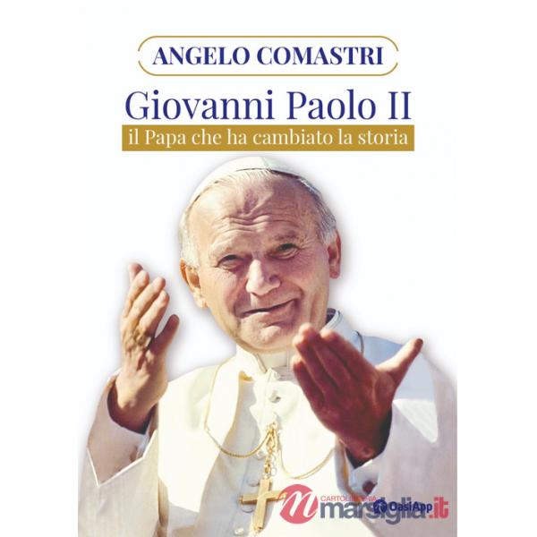 Giovanni Paolo II. Il papa che ha cambiato la storia