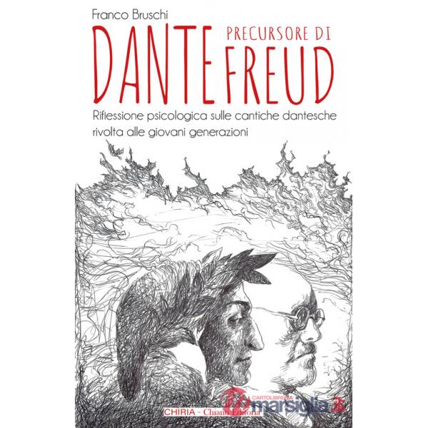 Dante precursore di Freud. Riflessione psicologica sulle cantiche dantesche rivolta alle giovani generazioni. Ediz. integrale