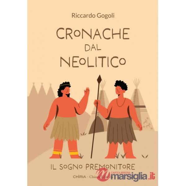 Cronache dal Neolitico. Il sogno premonitore. Ediz. illustrata