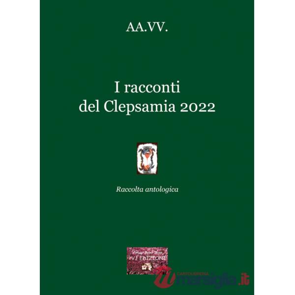 Racconti del Clepsamia 2022. Raccolta antologica (I)