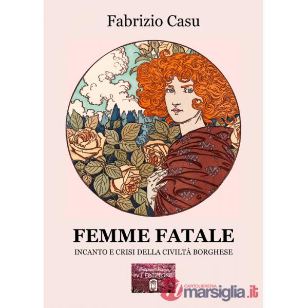 Femme fatale. Incanto e crisi della civiltà borghese