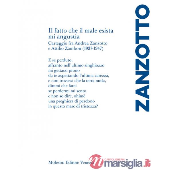 Fatto che il male esista mi angustia». Carteggio fra Andrea Zanzotto e Attilio Zambon (1937-1947) («Il)