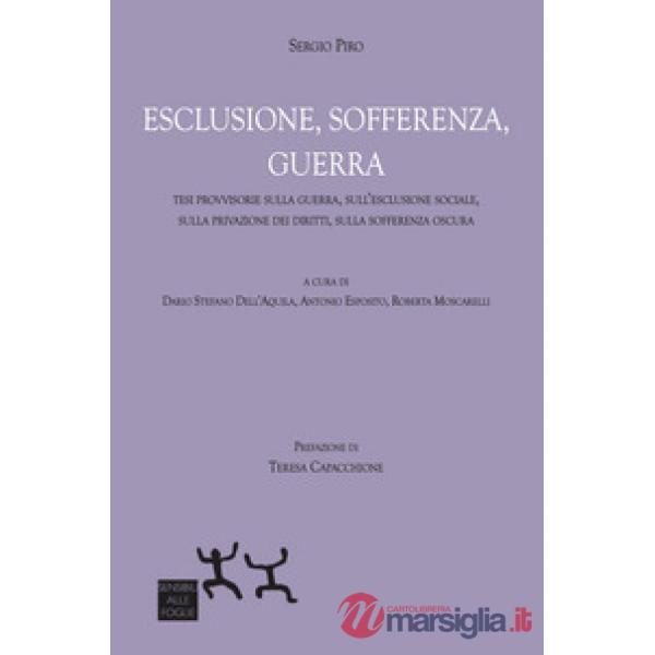 Esclusione, sofferenza, guerra. Tesi provvisorie sulla guerra, sull'esclusione sociale, sulla privazione dei diritti, sulla soff