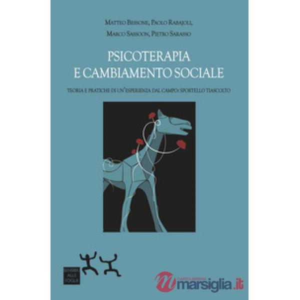 Psicoterapia e cambiamento sociale. Teoria e pratiche di un'esperienza dal campo: Sportello TiAscolto