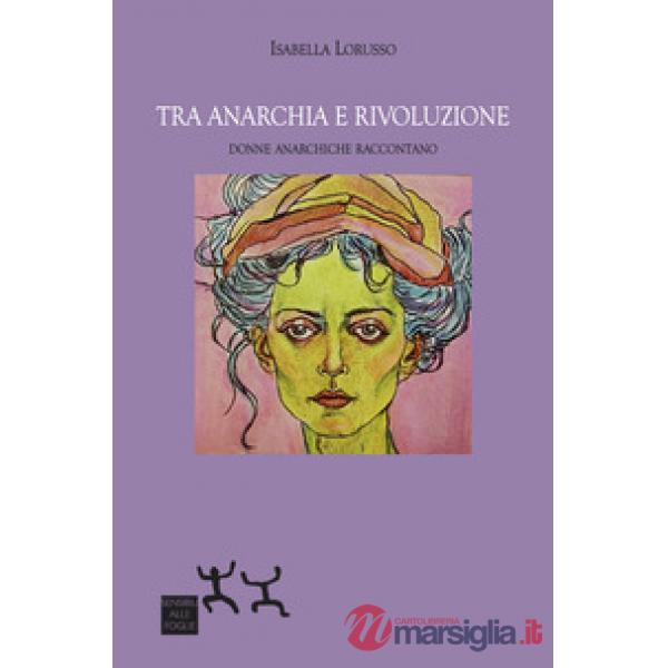Tra anarchia e rivoluzione. Donne anarchiche raccontano