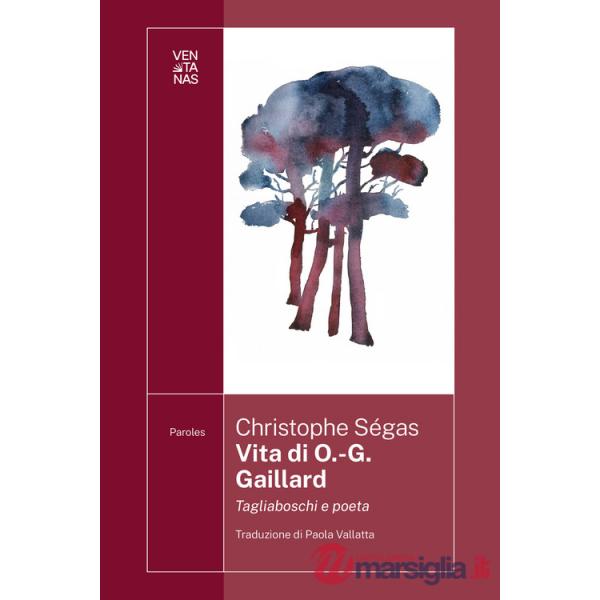 Vita di O.-G. Gaillard. Tagliaboschi e poeta
