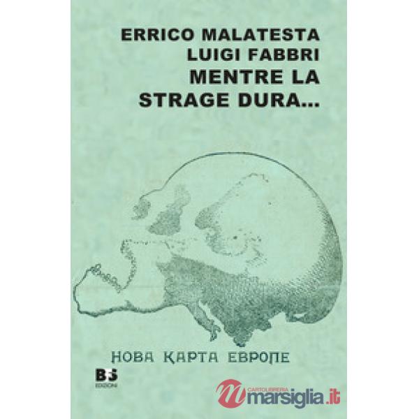 Mentre la strage dura... Scritti scelti su guerra, pace e rivoluzione (1914-1916)