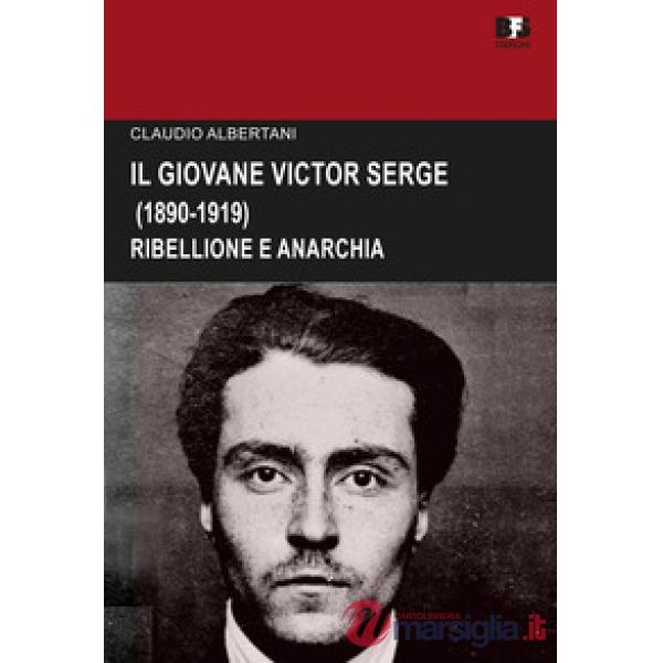 Il giovane Victor Serge. Ribellione e anarchia (1890-1919)