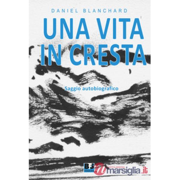 Una vita in cresta. Saggio autobiografico