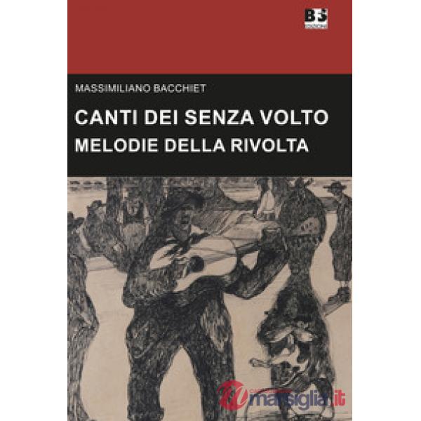 Canti dei senza volto. Melodie della rivolta