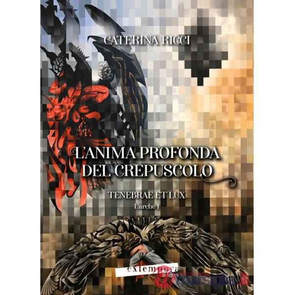 Anima profonda del crepuscolo. Tenebrae et lux. L'arché (L'). Vol. 1