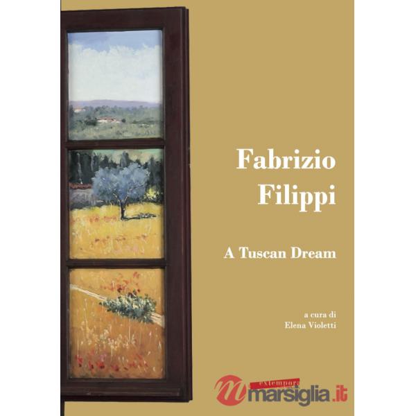 Fabrizio Filippi. A Tuscan Dream