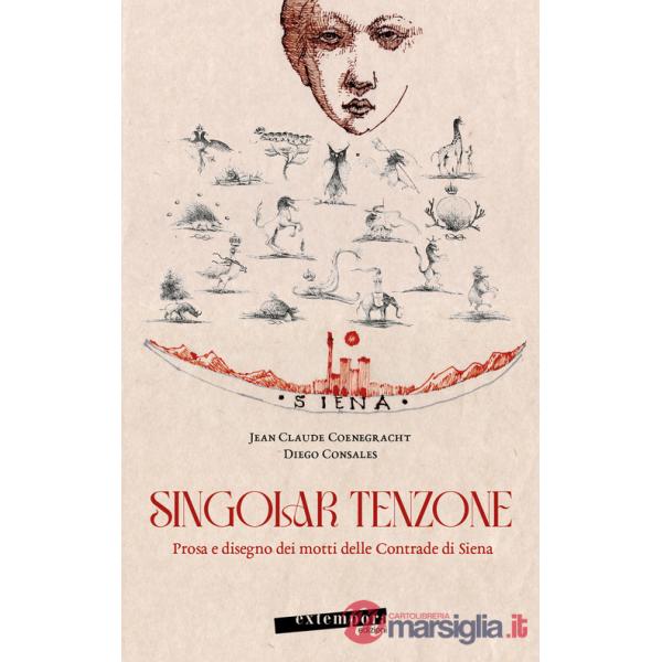 Singolar tenzone. Prosa e disegno dei motti delle Contrade di Siena. Ediz. illustrata