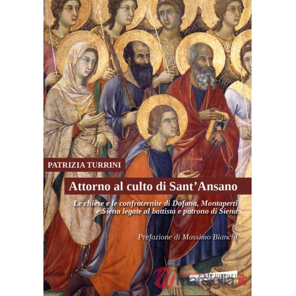 Attorno al culto di Sant'Ansano. Le chiese e le confraternite di Dofana, Montaperti e Siena legate al battista e patrono di Sien