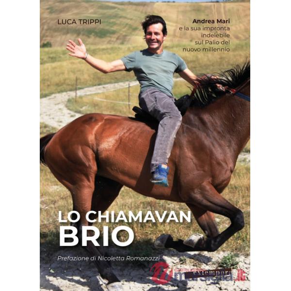 Chiamavan Brio. Andrea Mari e la sua impronta indelebile sul Palio del nuovo millennio (Lo)