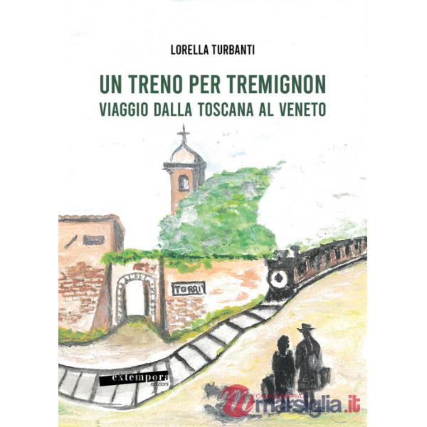 Treno per Tremignon. Viaggio dalla Toscana al Veneto (Un)