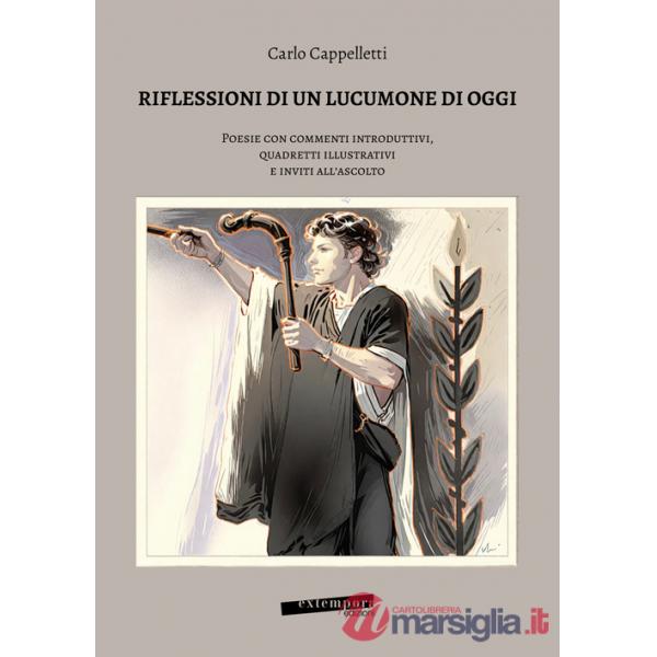 Riflessione di un lucumone di oggi. Poesie con commenti introduttivi, quadretti illustrativi e inviti all'ascolto
