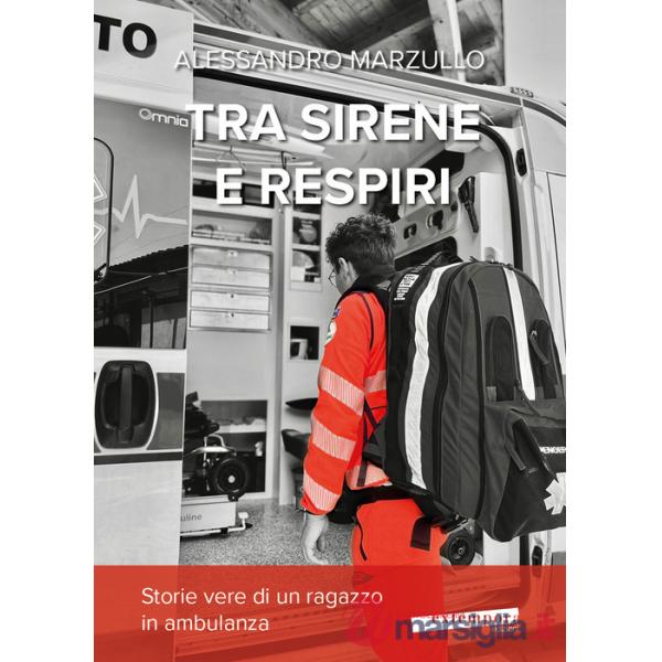 Tra sirene e respiri. Storie vere di un ragazzo in ambulanza