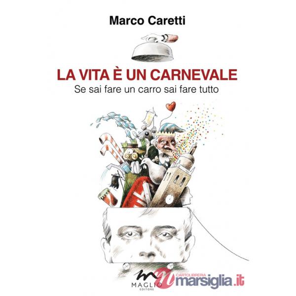 Vita è un carnevale. Se sai fare un carro sai fare tutto (La)