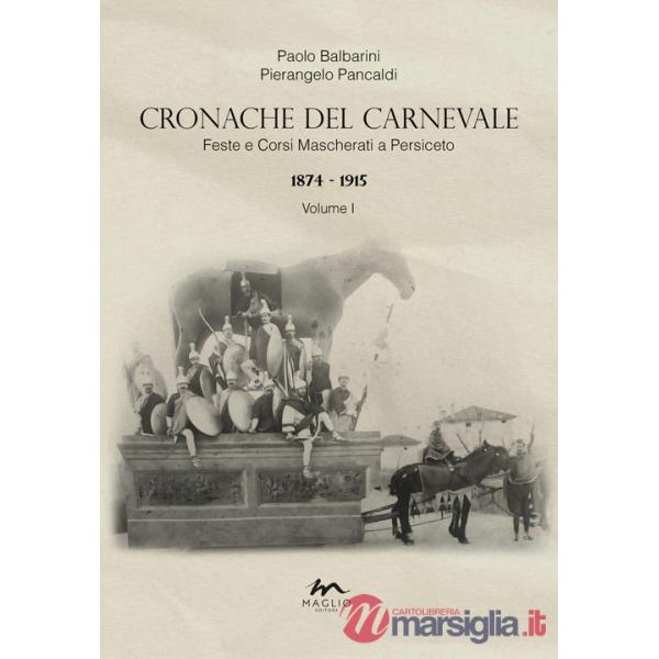 Cronache del Carnevale. Feste e corsi mascherati a Persiceto. Vol. 1: 1874-1915