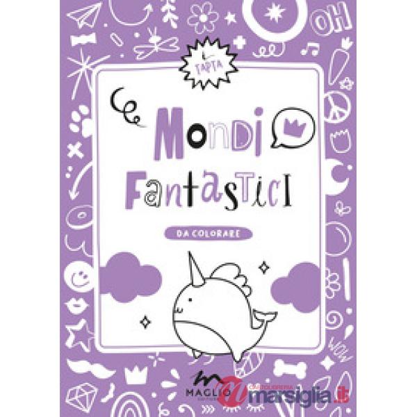Mondi fantastici. Ediz. illustrata