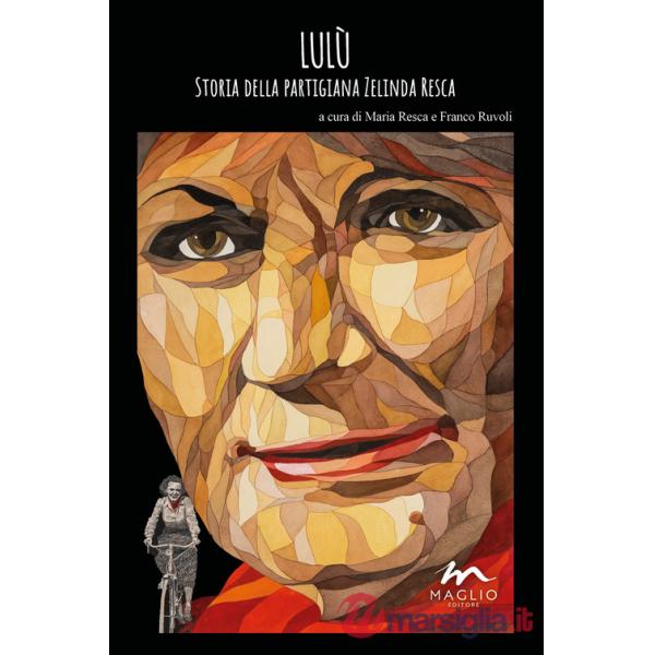 Lulù. Storia della partigiana Zelinda Resca