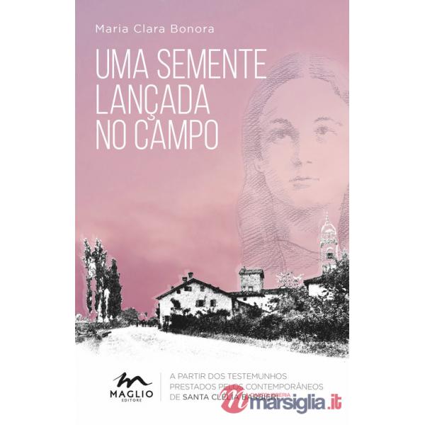 Semente lançada no campo. A partir dos testemunhos prestados pelos contemporâneos de santa Clélia Barbieri (Uma)